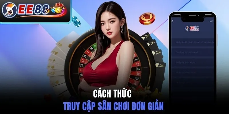Cách thức truy cập sân chơi đơn giản