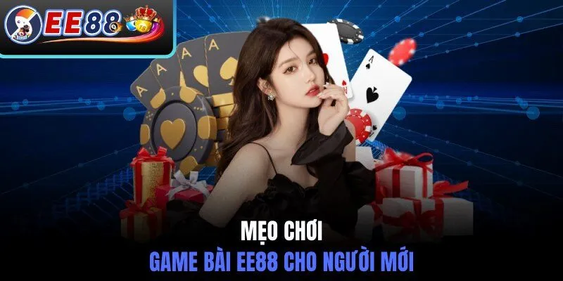 Mẹo chơi game bài EE88 cho người mới