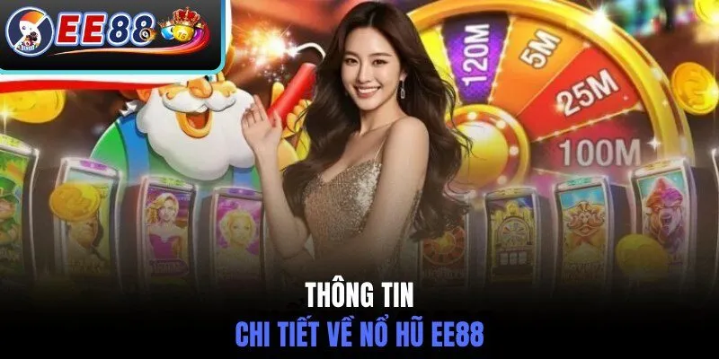 Thông tin chi tiết về nổ hũ EE88